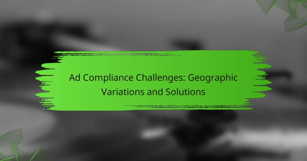 Ad Compliance Challenges: Geographic Variations and Solutions
