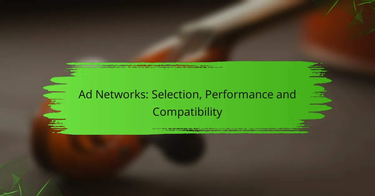 Ad Networks: Selection, Performance and Compatibility