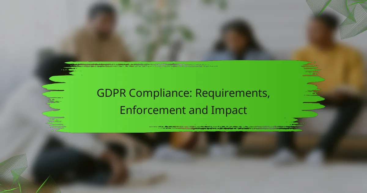 GDPR Compliance: Requirements, Enforcement and Impact