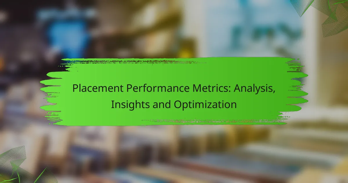 Placement Performance Metrics: Analysis, Insights and Optimization