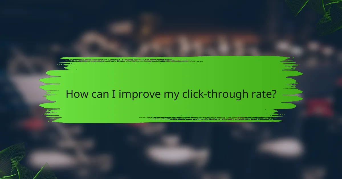 How can I improve my click-through rate?