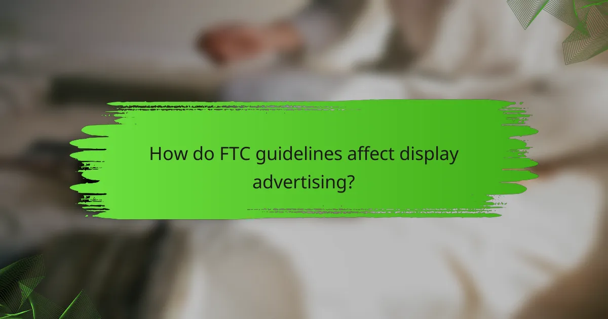 How do FTC guidelines affect display advertising?
