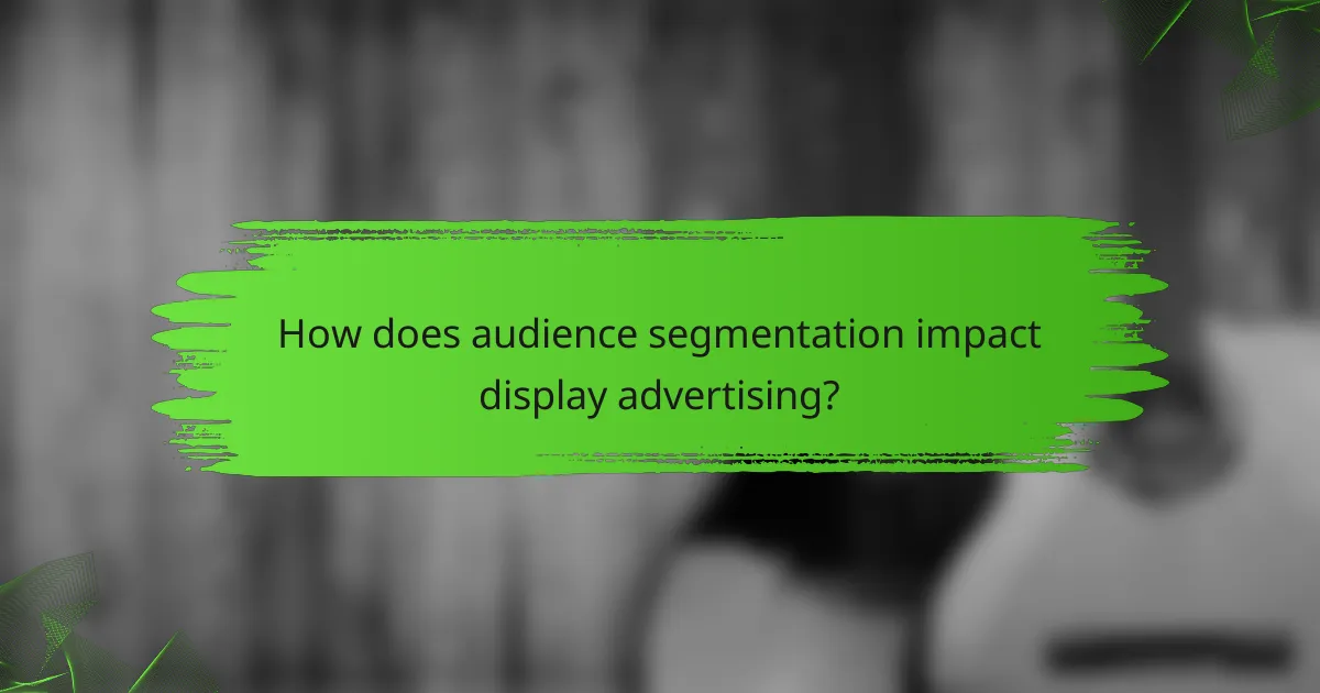How does audience segmentation impact display advertising?