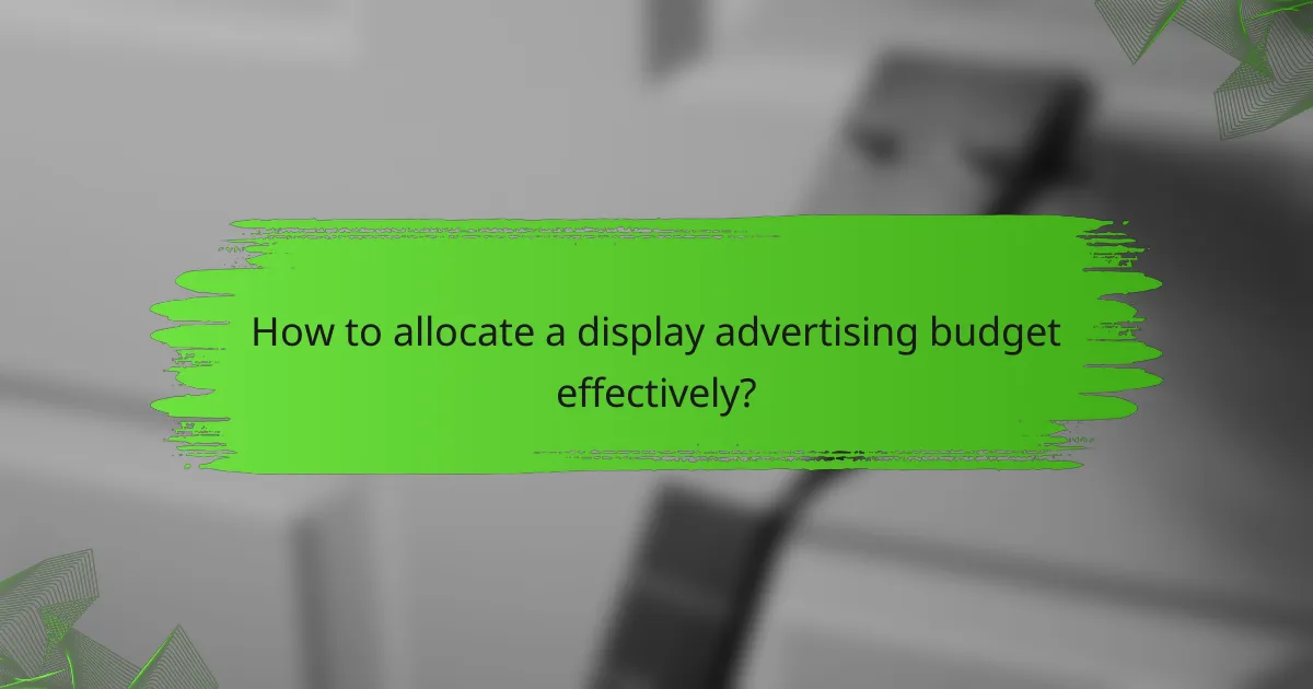 How to allocate a display advertising budget effectively?