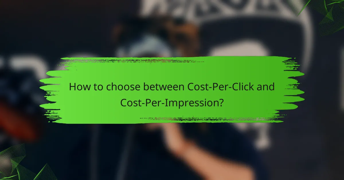 How to choose between Cost-Per-Click and Cost-Per-Impression?