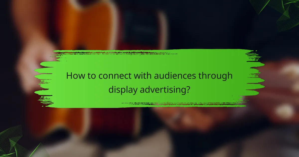 How to connect with audiences through display advertising?