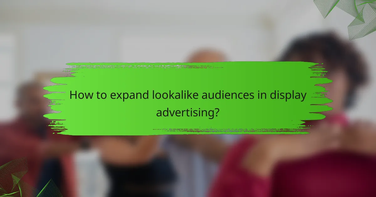 How to expand lookalike audiences in display advertising?