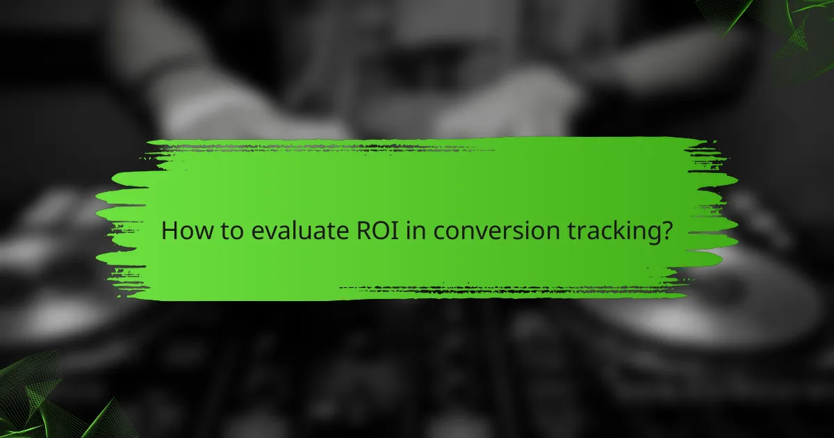 How to evaluate ROI in conversion tracking?
