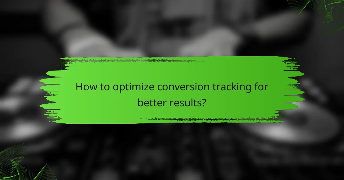How to optimize conversion tracking for better results?