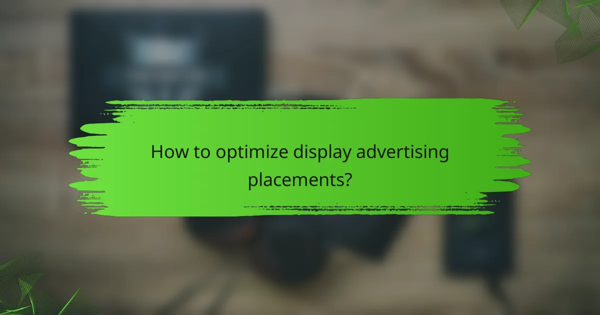How to optimize display advertising placements?