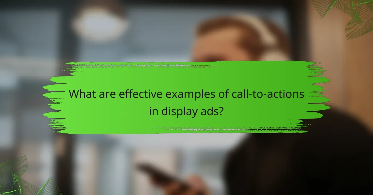 What are effective examples of call-to-actions in display ads?