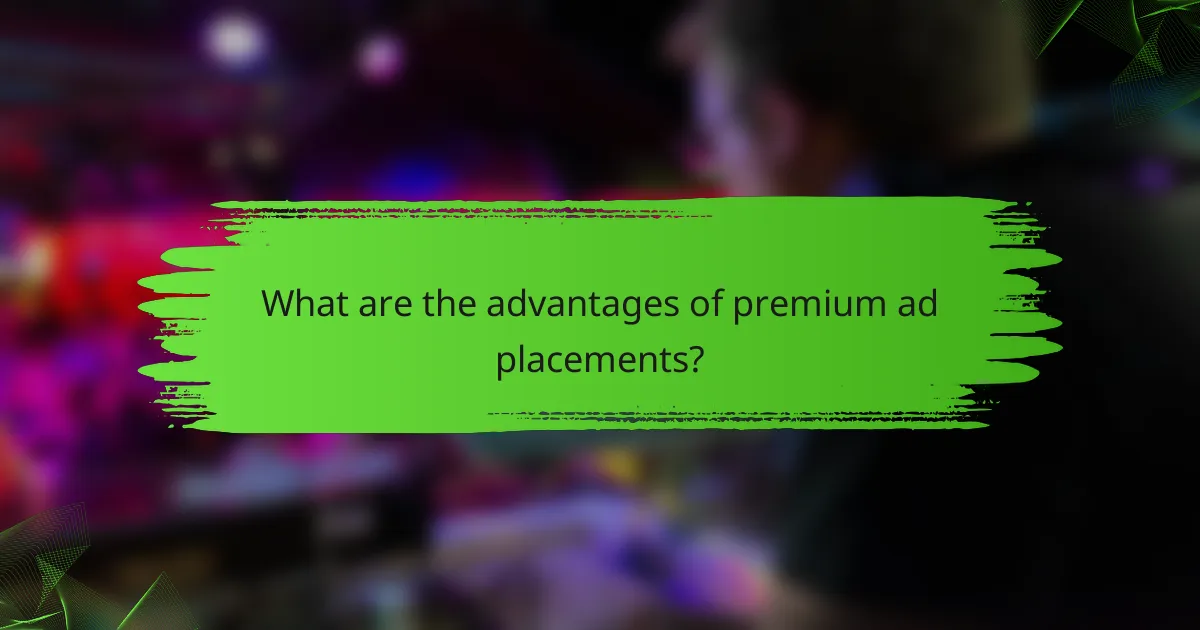 What are the advantages of premium ad placements?
