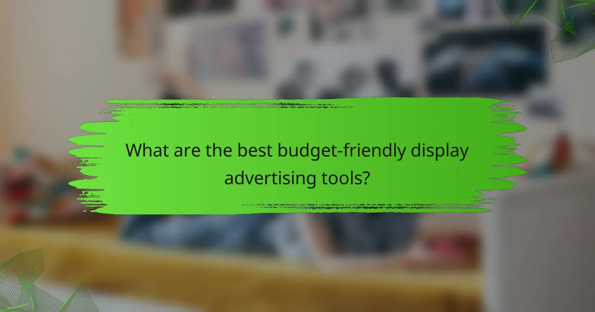 What are the best budget-friendly display advertising tools?