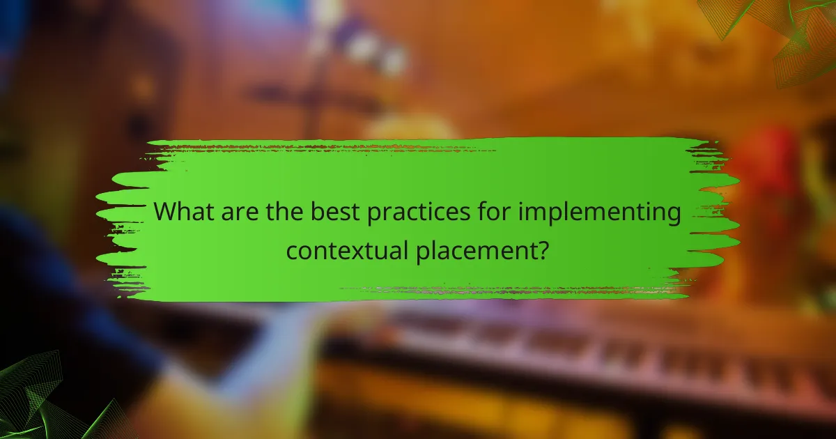 What are the best practices for implementing contextual placement?