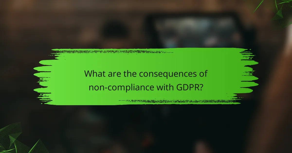 What are the consequences of non-compliance with GDPR?