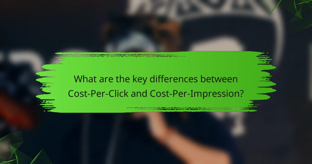 What are the key differences between Cost-Per-Click and Cost-Per-Impression?