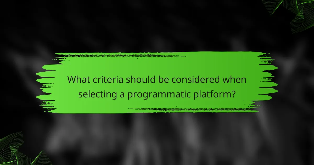 What criteria should be considered when selecting a programmatic platform?