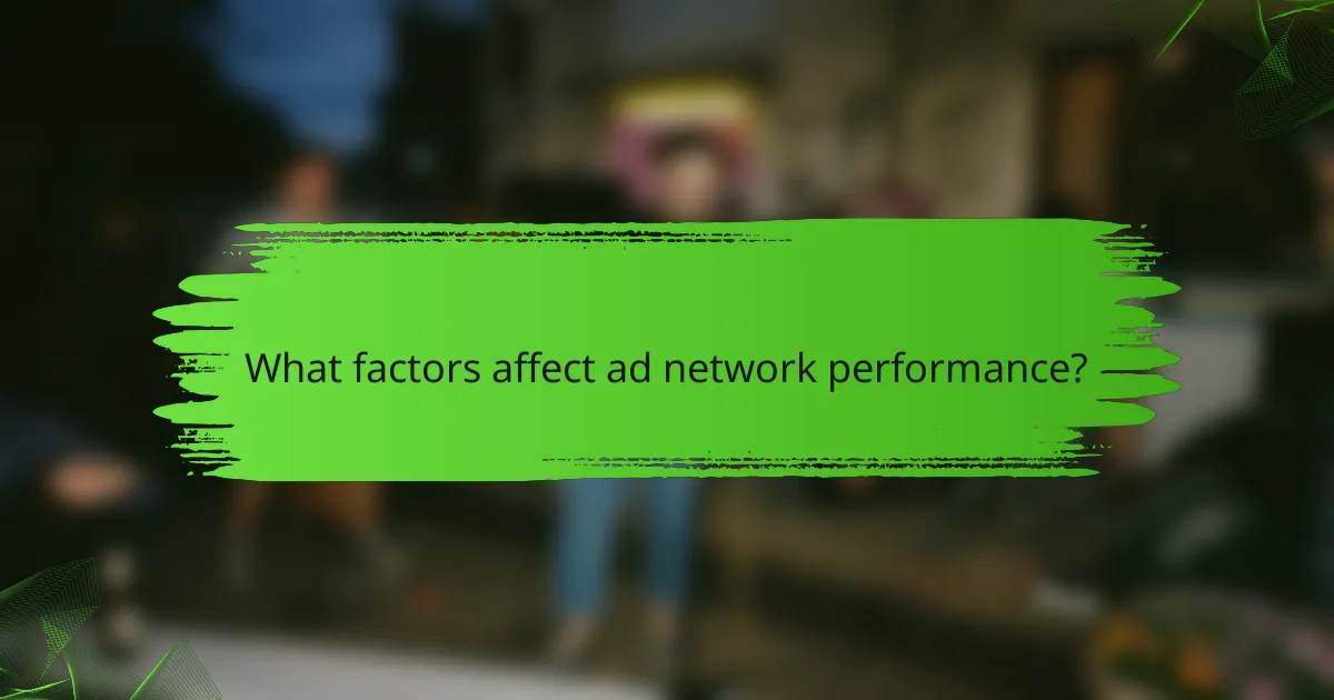 What factors affect ad network performance?