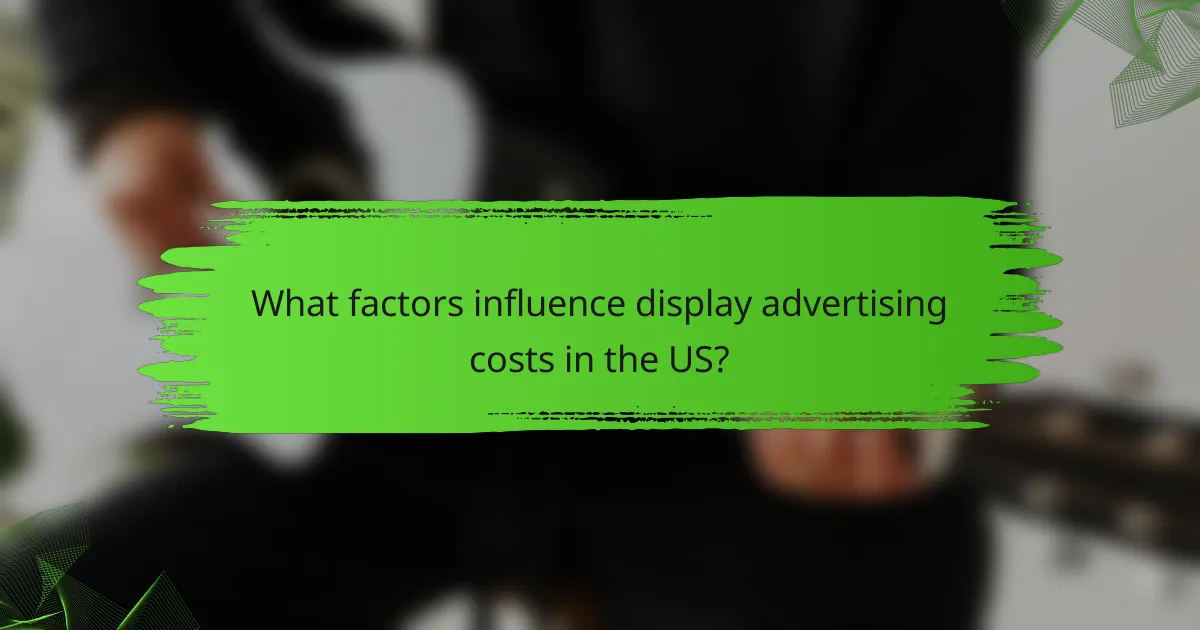 What factors influence display advertising costs in the US?