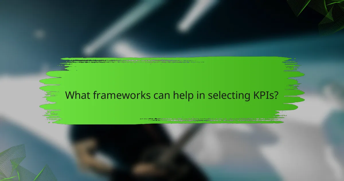 What frameworks can help in selecting KPIs?