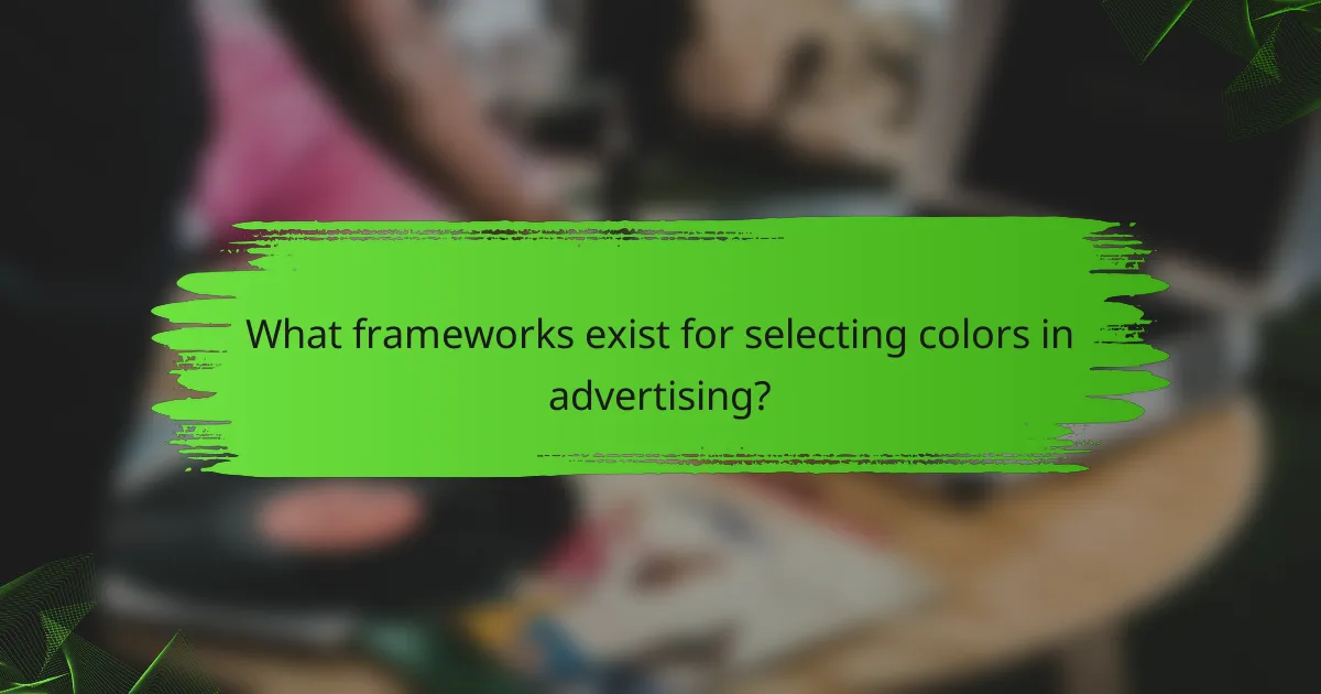 What frameworks exist for selecting colors in advertising?