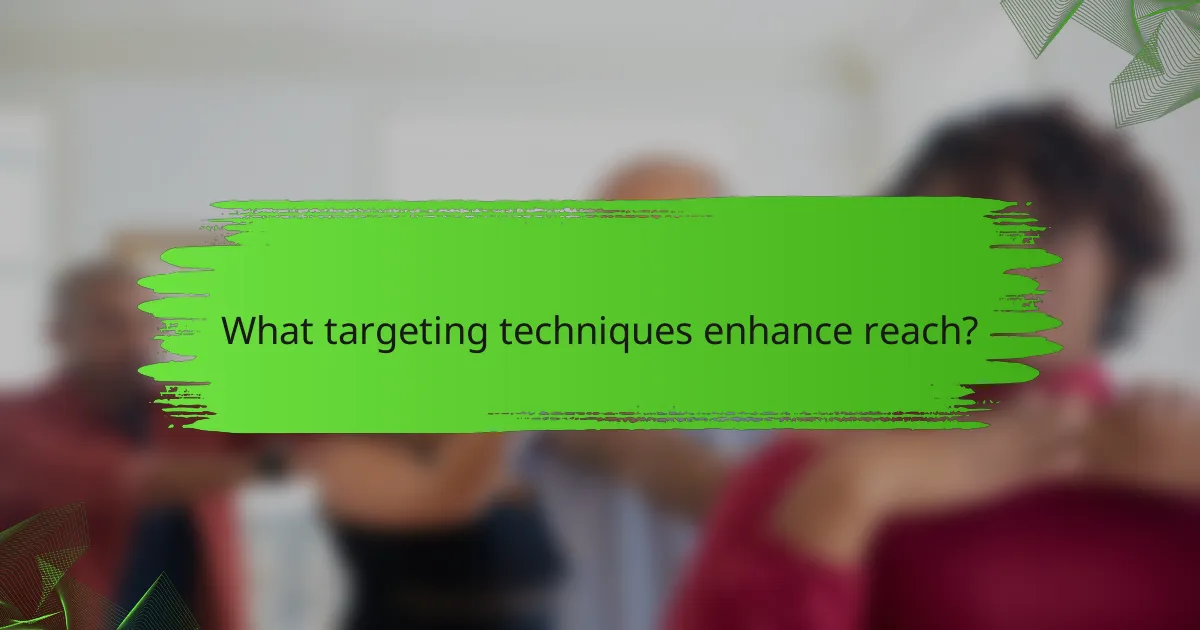 What targeting techniques enhance reach?