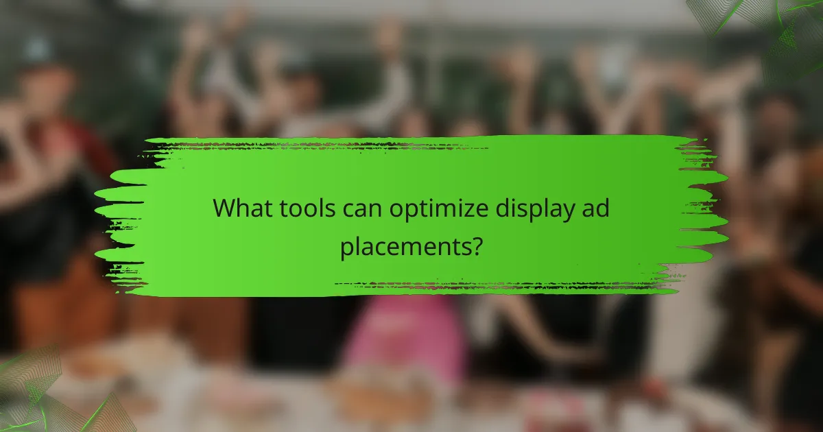 What tools can optimize display ad placements?