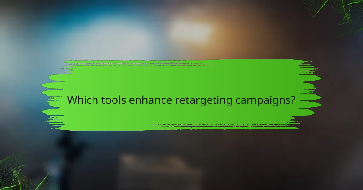 Which tools enhance retargeting campaigns?