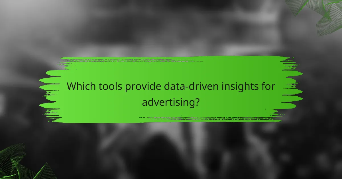 Which tools provide data-driven insights for advertising?